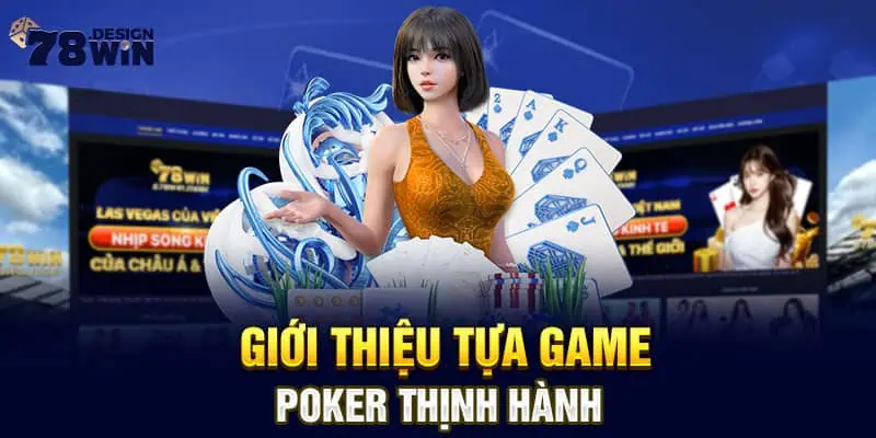 Giới thiệu tựa game Poker thịnh hành