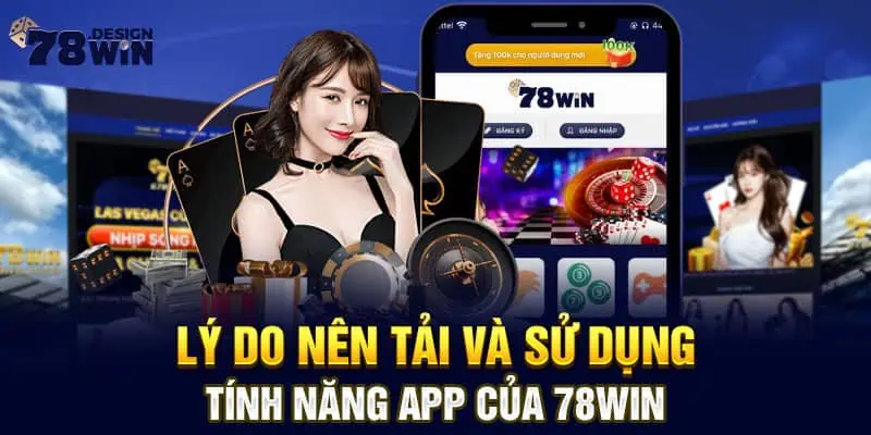 Lý do nên tải và sử dụng tính năng app của 78win