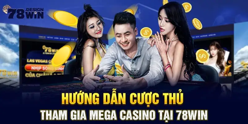 Hướng dẫn cược thủ tham gia Mega Casino tại 78win