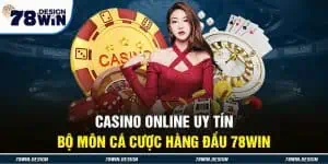 Casino Online Uy Tín - Bộ môn Cá Cược Hàng Đầu 78win 